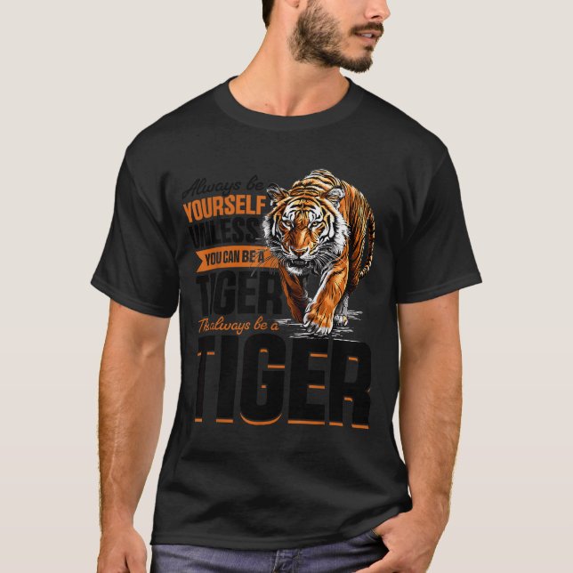 Camiseta Funny Tiger Animal Always Be Yourself Unless You C (Anverso)