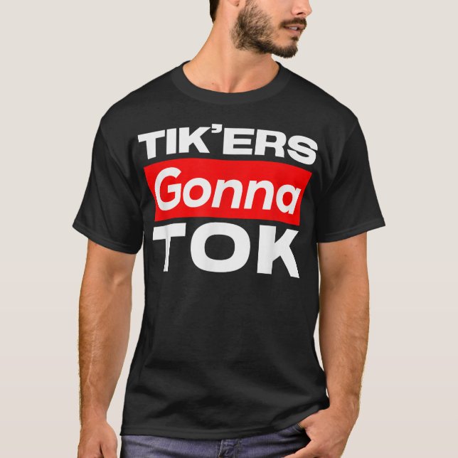 Camiseta Funny Tik'ers Gonna Tok T-Shirt (Anverso)