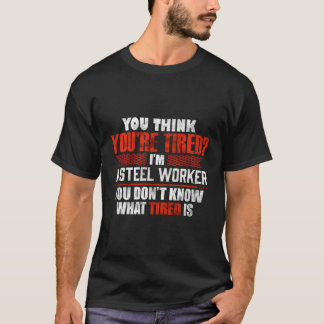 Camiseta Funny Tired Steel Worker