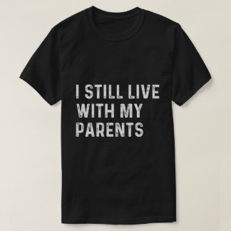 Camiseta Funny Toddler Quote I Still Live With Parents