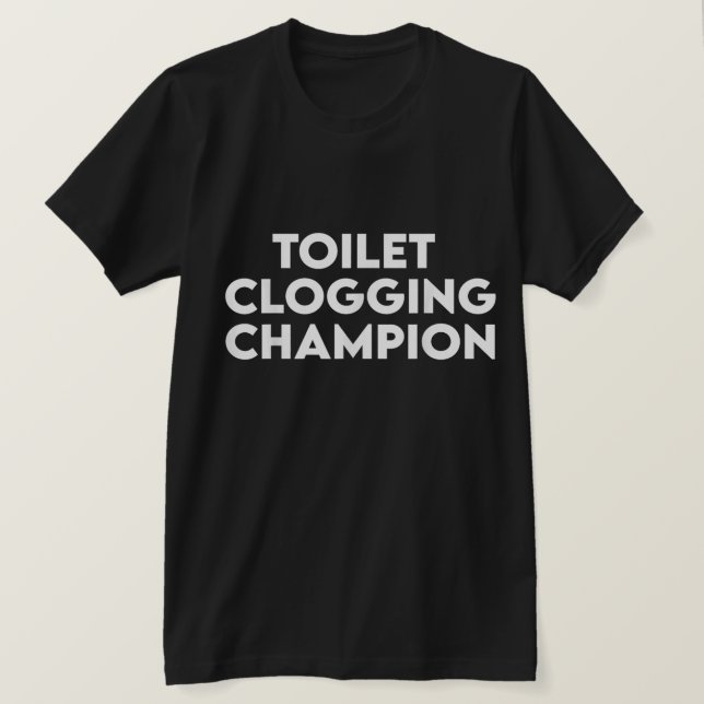 Camiseta Funny Toilet Clogging Champion Tee T-Shirt (Anverso del diseño)