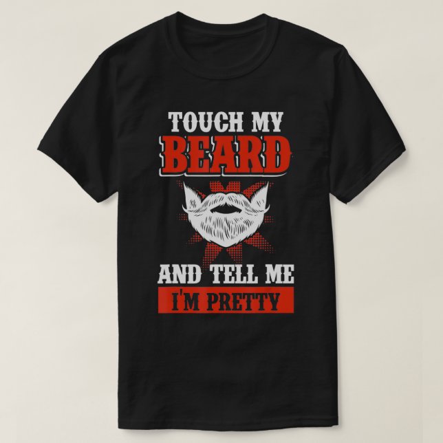 Camiseta Funny Touch My Beard And Tell Me I'm Pretty  (Diseño del anverso)