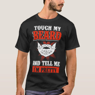 Camiseta Funny Touch My Beard And Tell Me I'm Pretty 
