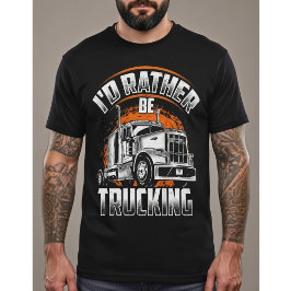 Camiseta Funny Trucker Shirt - I'd Rather Be Trucking