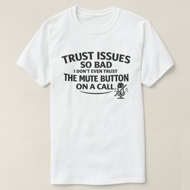 Camiseta Funny Trust Issues "Don't Trust The Mute Button" (Diseño del anverso)