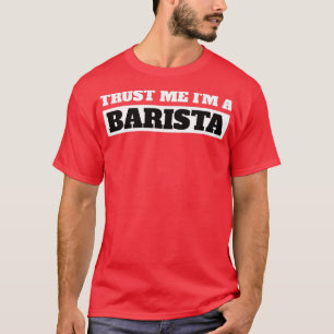 Camiseta Funny Trust Me I Am A Barista Gift