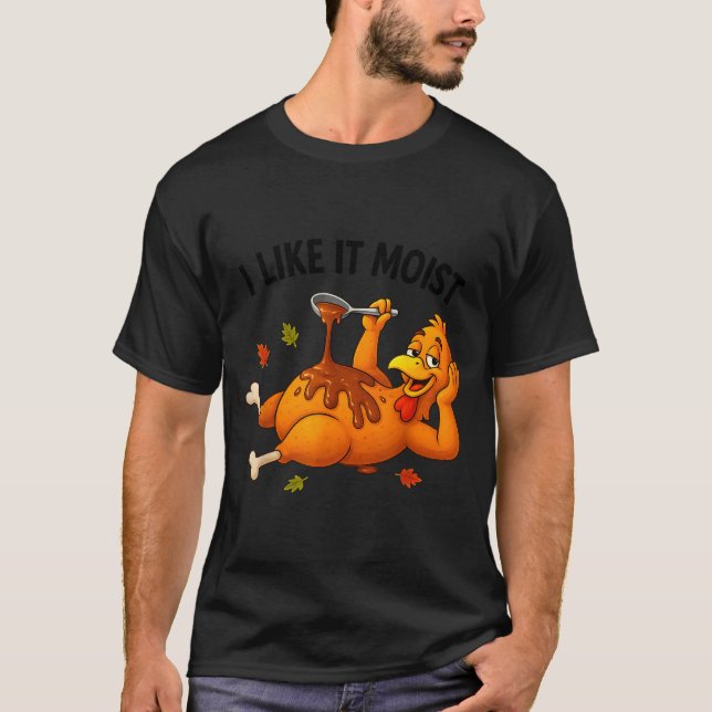 Camiseta Funny Turkey Thanksgiving I Like It Moist Adult Wo (Anverso)