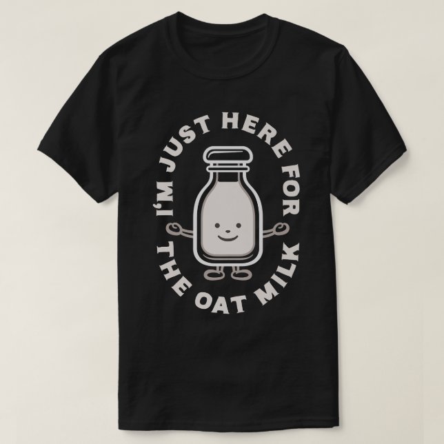 Camiseta Funny Vegan, estoy aquí por la leche de avena, la  (Diseño del anverso)