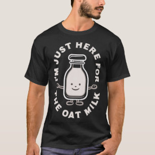 Camiseta Funny Vegan, estoy aquí por la leche de avena, la