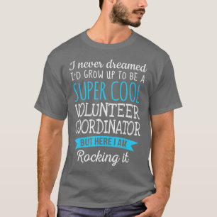 Camiseta Funny Volunteer Coordinator  Appreciation Gifts