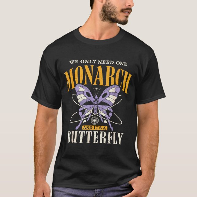 Camiseta Funny We Only Need One Monarch And It's A Butterfl (Anverso)