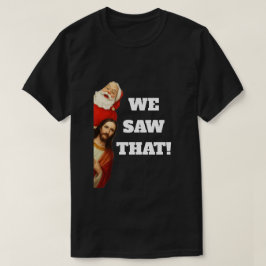 Camiseta Funny “We Saw That” Santa and Jesus Design