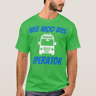 Camiseta Funny Wee Woo Bus Operator Ambulance Driver EMT Gi