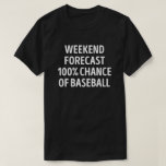 Camiseta Funny Weekend Forecast Baseball<br><div class="desc">Previsión De Fin De Semana 100% De Posibilidad De Béisbol. Este divertido juego de palabras de béisbol es el mejor regalo para los amantes del béisbol en Navidades,  o cumpleaños.</div>