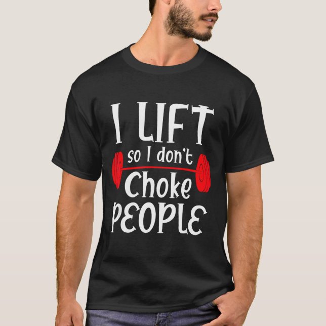 Camiseta Funny Weight Lifting I Lift So I Don T Choke Peopl (Anverso)