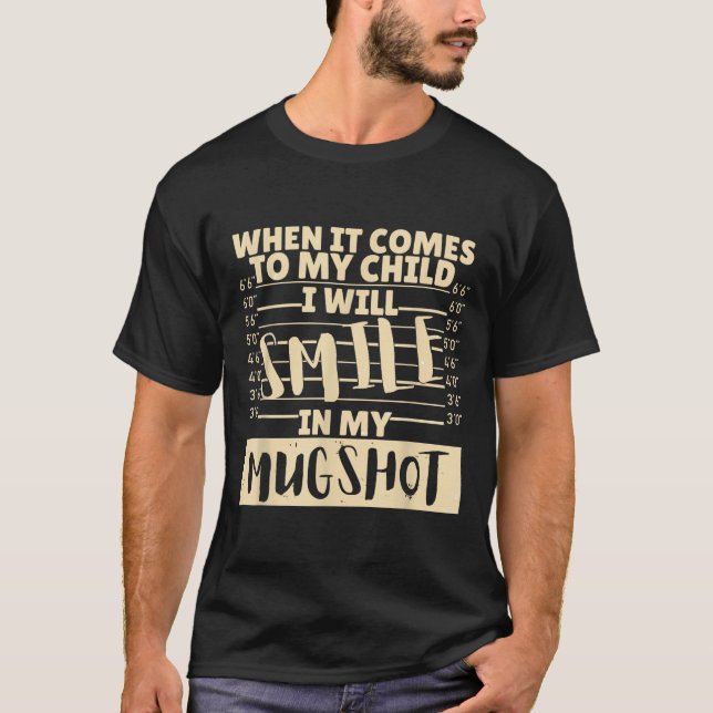 Camiseta Funny When It Comes To My Child I Will Smile In My (Anverso)