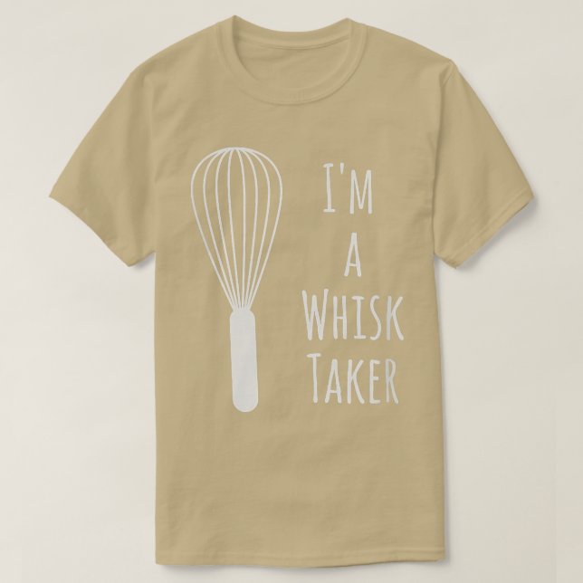 Camiseta Funny Whisk Pun Im a Whisk Taker Baker Baking Gift (Diseño del anverso)