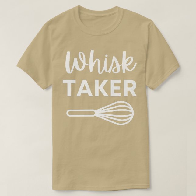 Camiseta Funny Whisk Taker Baking Pun para cocinar o hacer  (Diseño del anverso)