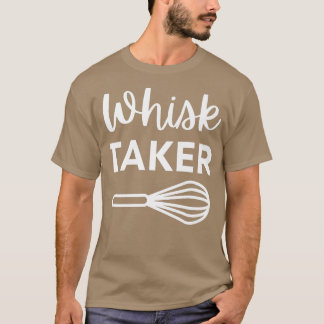 Camiseta Funny Whisk Taker Baking Pun para cocinar o hacer 