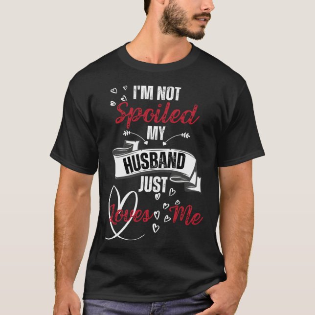 Camiseta Funny Wife I'm Not Spoiled My Husband Just Loves M (Anverso)