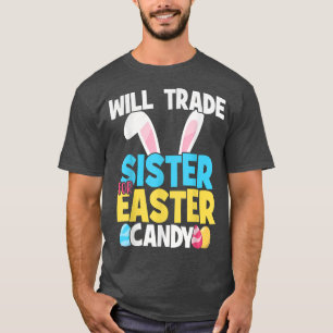 Camiseta Funny Will Trade Sister For Easter Candy Trade Sis