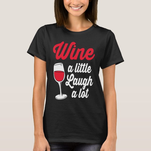 Camiseta Funny Wine Lover Wine A Little Laugh A Lot (Anverso)