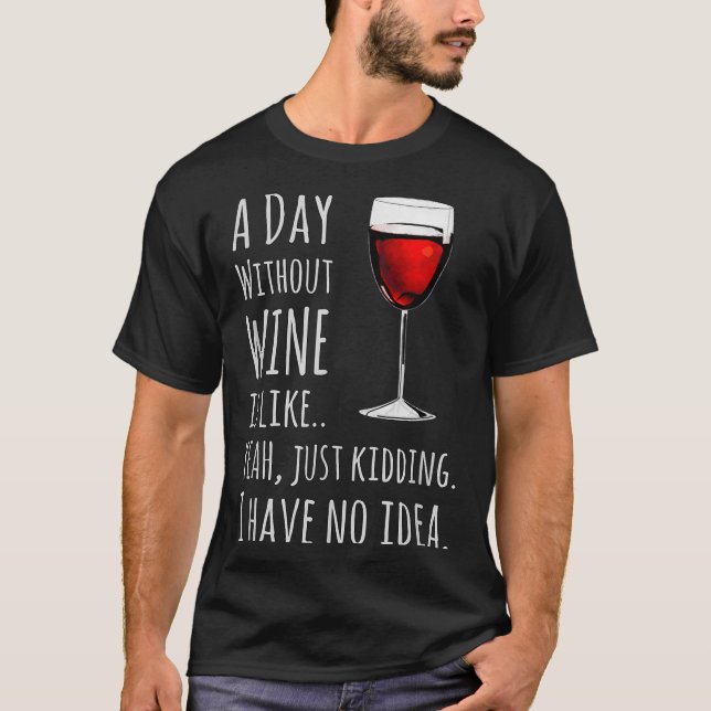 Camiseta Funny Wine S_ A Day Without Wine Is Like Just Kidd (Anverso)