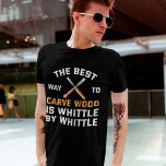 Camiseta Funny Wood Carving Whittling Tools Woodwork<br><div class="desc">Funny Wood Carving Whittling Tools Citas de madera</div>