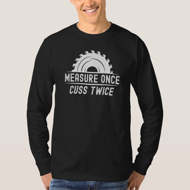 Camiseta Funny Woodworker Shirt Measure Once Cuss Twice Car (Anverso)