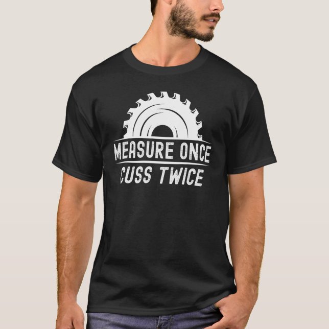 Camiseta Funny Woodworker Shirt Measure Once Cuss Twice Car (Anverso)