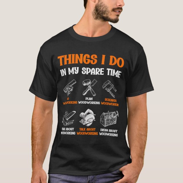 Camiseta Funny Woodworking Things I Do In My Spare Time  (Anverso)