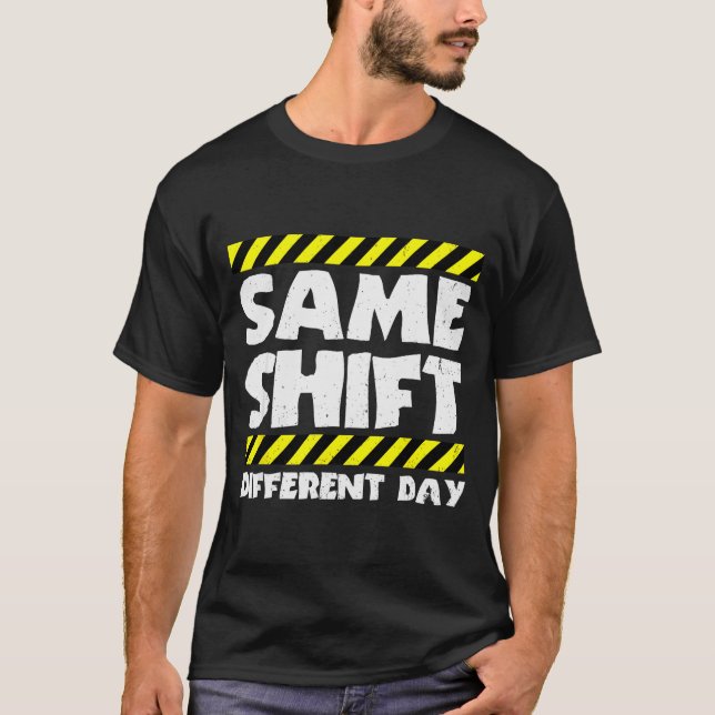 Camiseta Funny Work Meme - Same Shift Different Day - Facto (Anverso)