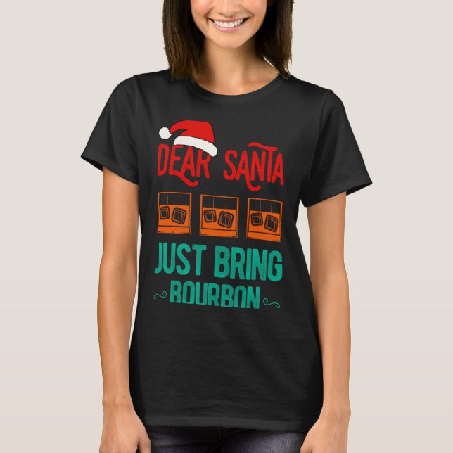 Camiseta Funny Xmas Dear Santa Just Bring Bourbon Christmas (Anverso)