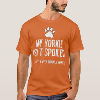 Camiseta Funny Yorkshire Terrier Tee My Yorkie no es Spoile