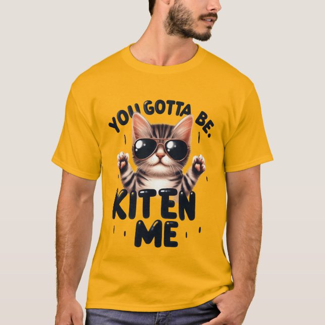 Camiseta Funny "You Gotta Be Kitten Me" Cool Cat✨🕶️🐈 (Anverso)