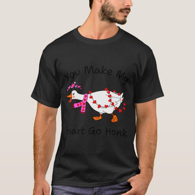 Camiseta Funny You Make My Heart Go Honk Silly Goose Valent (Anverso)