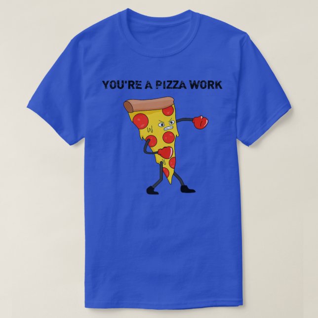 Camiseta Funny Youre A Pizza Work Piece Of Pizza Work 915  (Diseño del anverso)