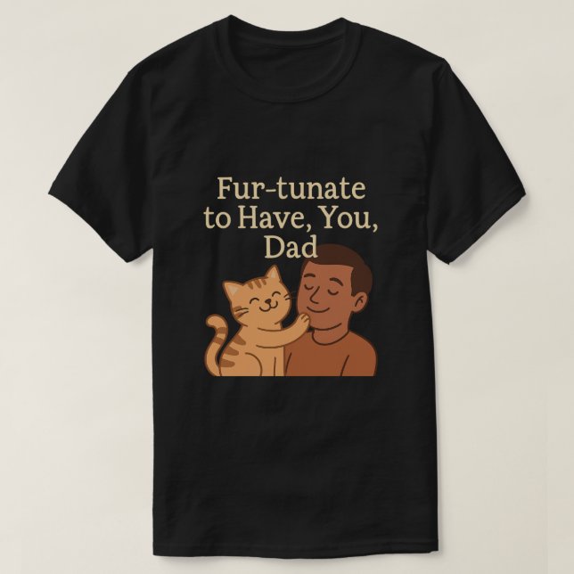 Camiseta Fur-tunate para tenerte, papá - regalo de gato lin (Diseño del anverso)