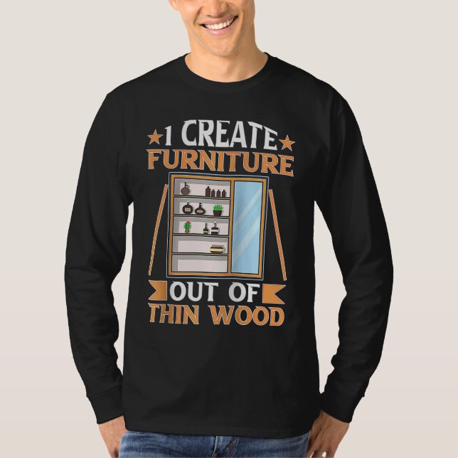 Camiseta Furniture Making I Create Furniture Out Of Thin Wo (Anverso)