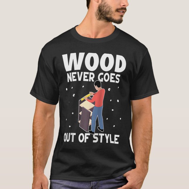 Camiseta Furniture Making Wood Never Goes Out Of Style Ragl (Anverso)