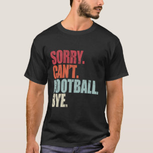Camiseta Fútbol Gracioso Lo Siento No Puede Fútbol Adiós Fú