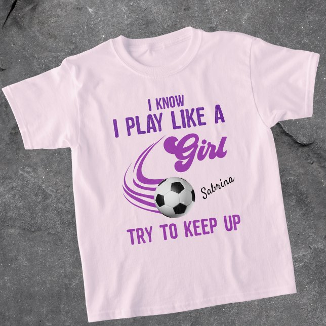 Camiseta Fútbol: Jugar como un Chica, Intentar Mantener La  (Subido por el creador)