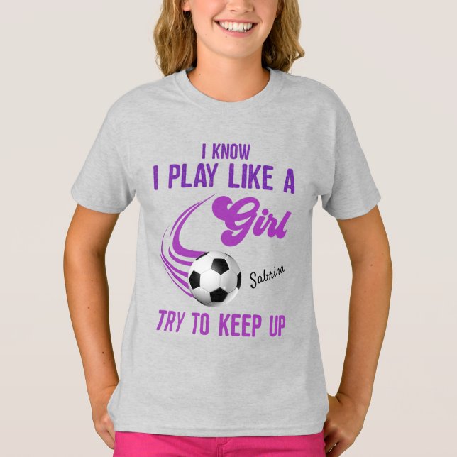 Camiseta Fútbol: Jugar como un Chica, Intentar Mantenerse A (Anverso)