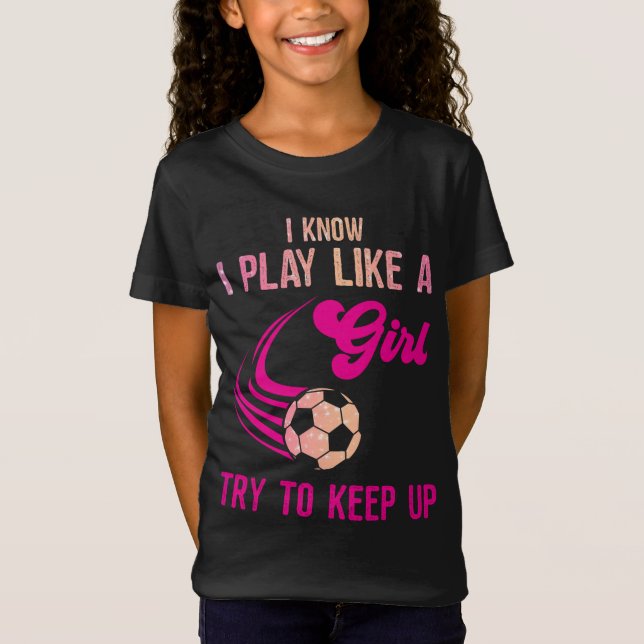 Camiseta Fútbol: Jugar como un Chica, Intentar Mantenerse A (Anverso)