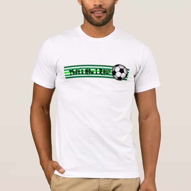 Camiseta ¡Fútbol "que es cómo ruedo! " (Anverso)