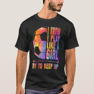 Camiseta Fútbol que sé que juego como un Chica que trata de