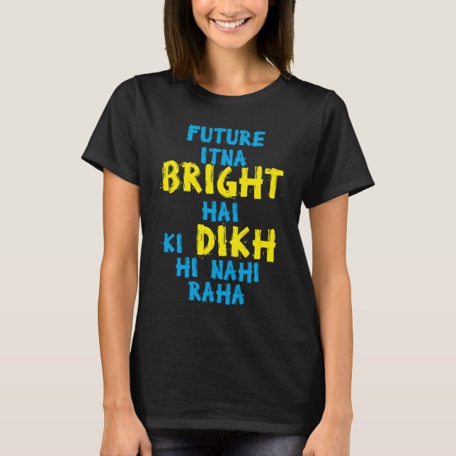 Camiseta Future Itna Bright Hai Desi Funny Sarcastic Bollyw (Anverso)