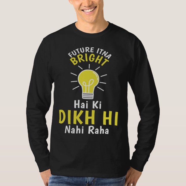 Camiseta Future Itna Bright Hai Ki Dikh Hi Nahi Raha Desi H (Anverso)