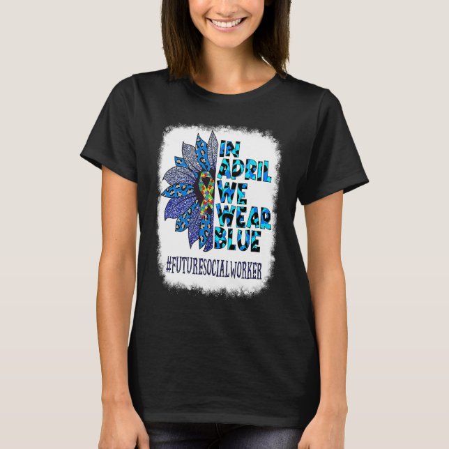 Camiseta Future Social Worker In April We Wear Blue Autism  (Anverso)