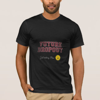 Camiseta Futuro Abandono Escolar Solo Bromeaba Mamá Funny E